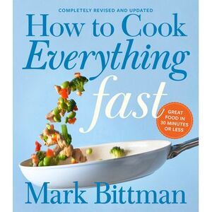 How to Cook Everything Fast Revised Edition: A Quick & Easy Cookbook -- Mark Bit